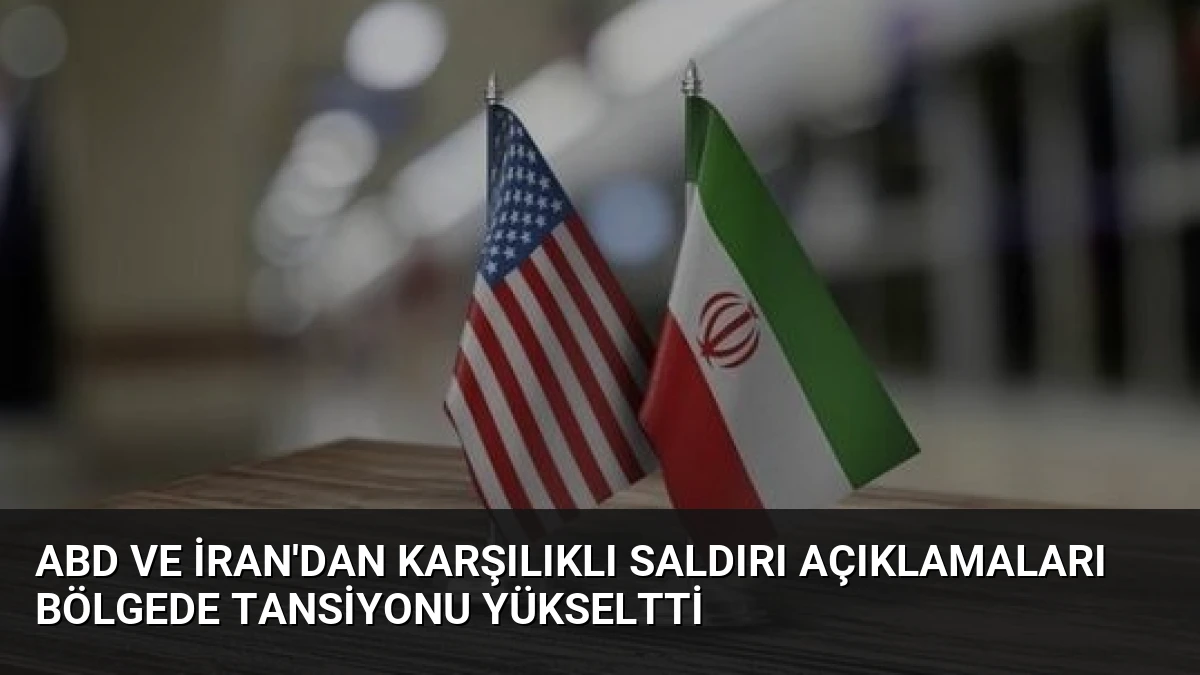 ABD ve İran’dan Karşılıklı Saldırı Açıklamaları Bölgede Tansiyonu Yükseltti