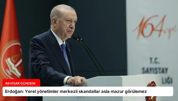 Erdoğan: Yerel yönetimler merkezli skandallar asla mazur görülemez