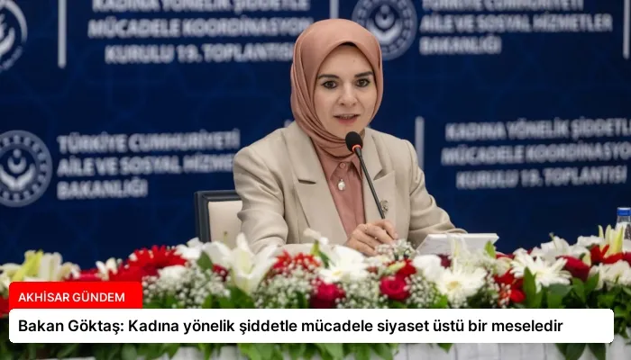 Bakan Göktaş: Kadına yönelik şiddetle mücadele siyaset üstü bir meseledir