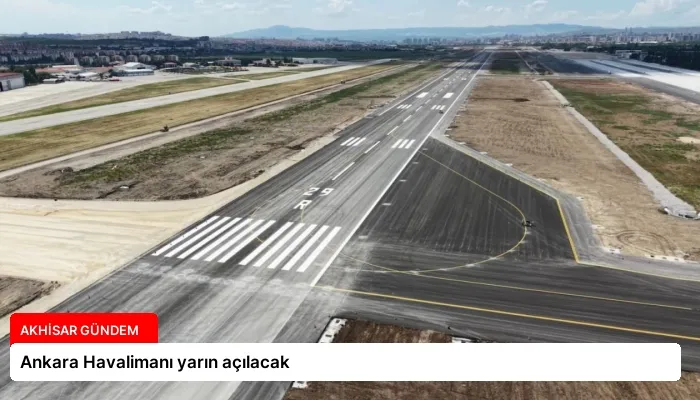 Ankara Havalimanı yarın açılacak