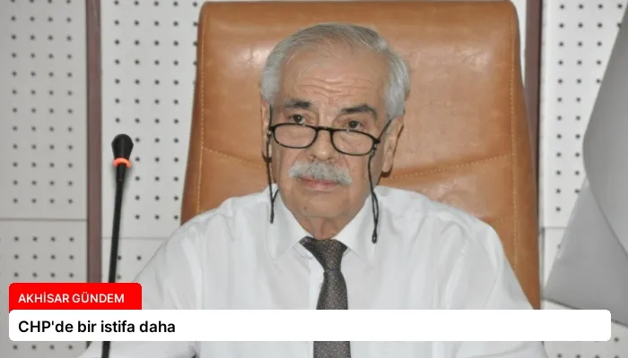 CHP’de bir istifa daha