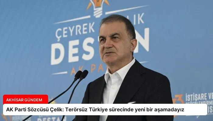 AK Parti Sözcüsü Çelik: Terörsüz Türkiye sürecinde yeni bir aşamadayız