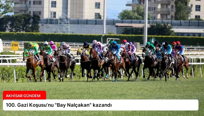 100. Gazi Koşusu’nu “Bay Nalçakan” kazandı