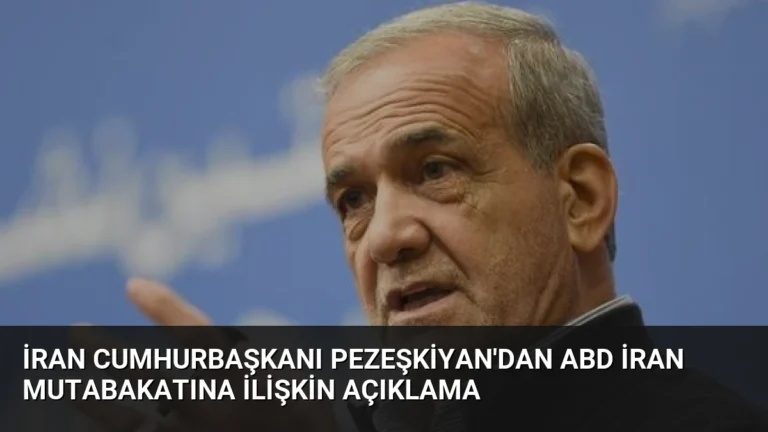 İran Cumhurbaşkanı Pezeşkiyan’dan ABD İran Mutabakatına İlişkin Açıklama