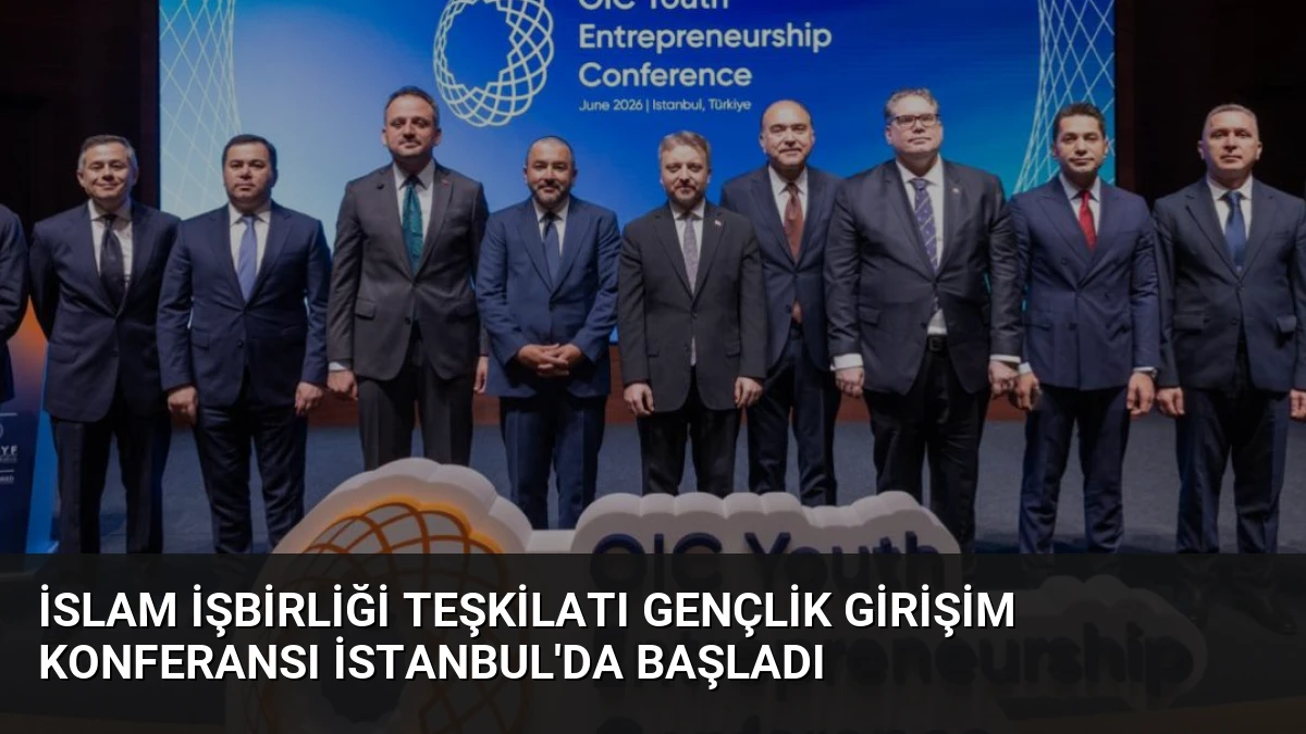 İslam İşbirliği Teşkilatı Gençlik Girişim Konferansı İstanbul’da Başladı