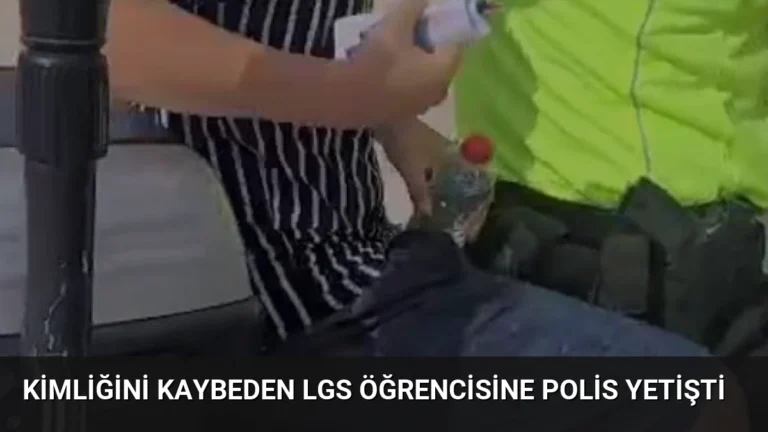 Kimliğini Kaybeden LGS Öğrencisine Polis Yetişti