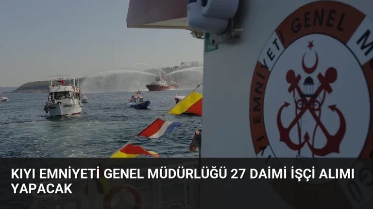 Kıyı Emniyeti Genel Müdürlüğü 27 Daimi İşçi Alımı Yapacak
