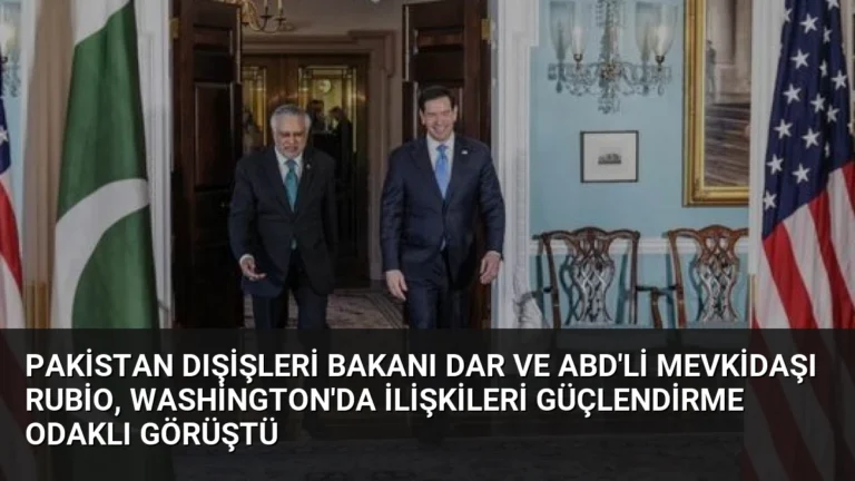 Pakistan Dışişleri Bakanı Dar ve ABD’li Mevkidaşı Rubio, Washington’da İlişkileri Güçlendirme Odaklı Görüştü