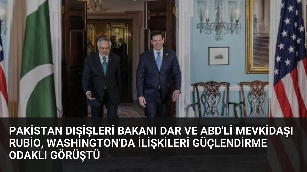 Pakistan Dışişleri Bakanı Dar ve ABD’li Mevkidaşı Rubio, Washington’da İlişkileri Güçlendirme Odaklı Görüştü