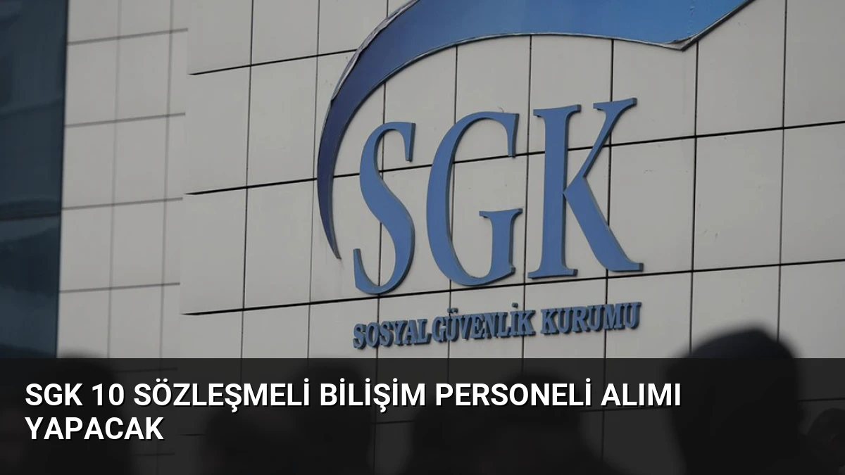 SGK 10 Sözleşmeli Bilişim Personeli Alımı Yapacak
