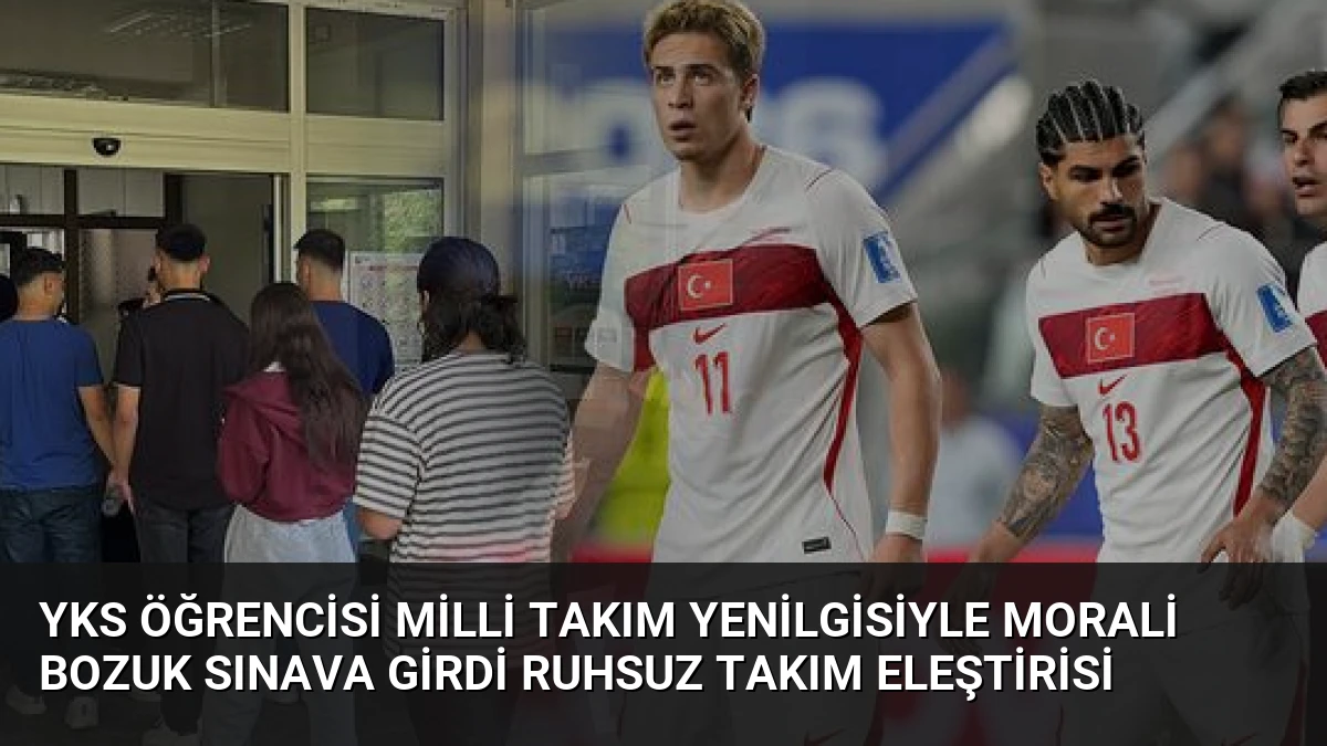 YKS Öğrencisi Milli Takım Yenilgisiyle Morali Bozuk Sınava Girdi Ruhsuz Takım Eleştirisi