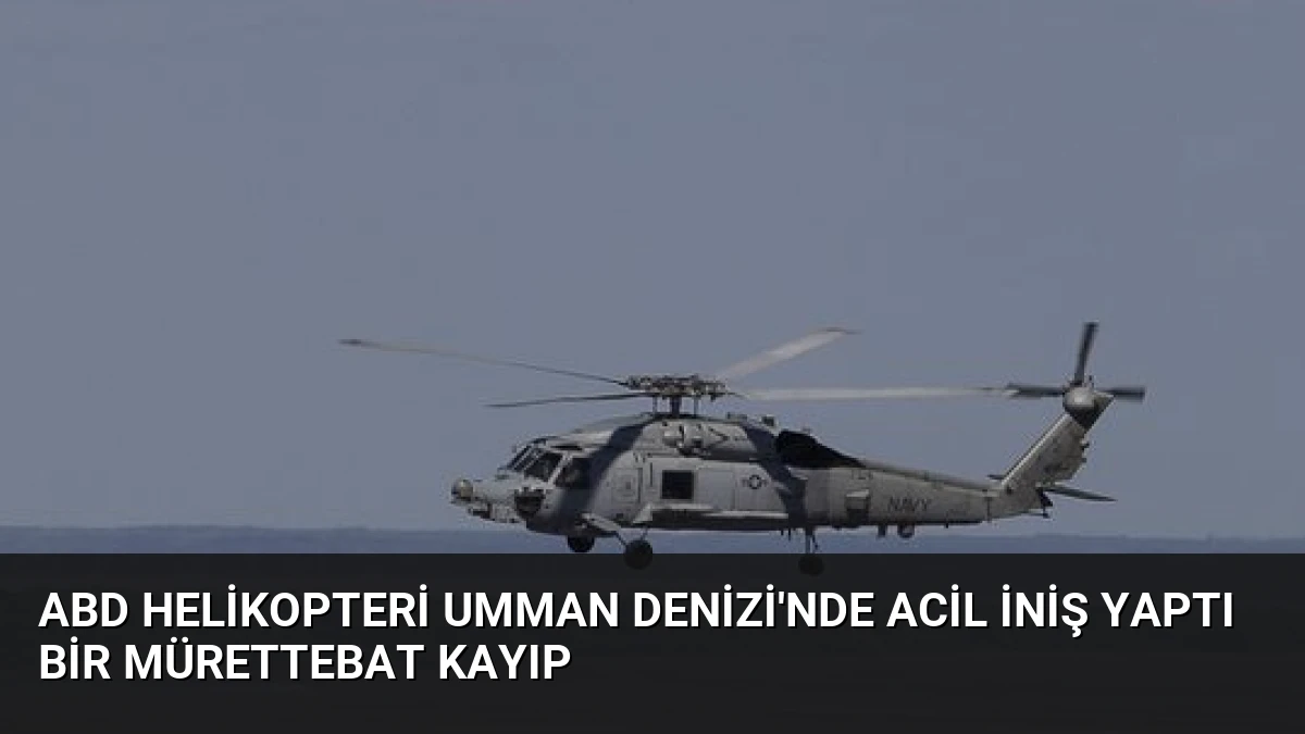 ABD Helikopteri Umman Denizi’nde Acil İniş Yaptı Bir Mürettebat Kayıp