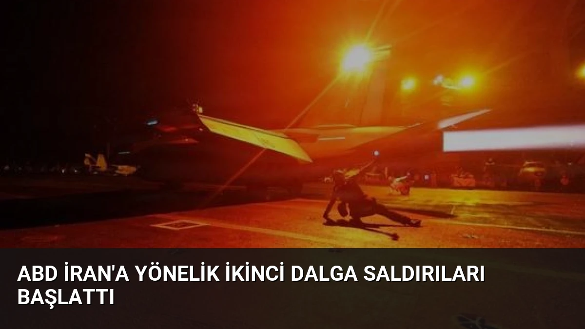 ABD İran’a Yönelik İkinci Dalga Saldırıları Başlattı