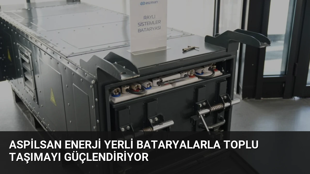 ASPİLSAN Enerji Yerli Bataryalarla Toplu Taşımayı Güçlendiriyor