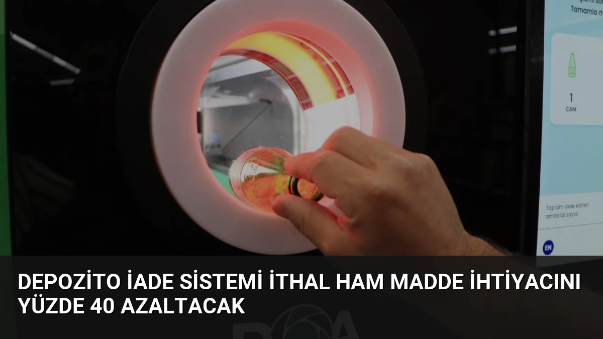 Depozito İade Sistemi İthal Ham Madde İhtiyacını Yüzde 40 Azaltacak