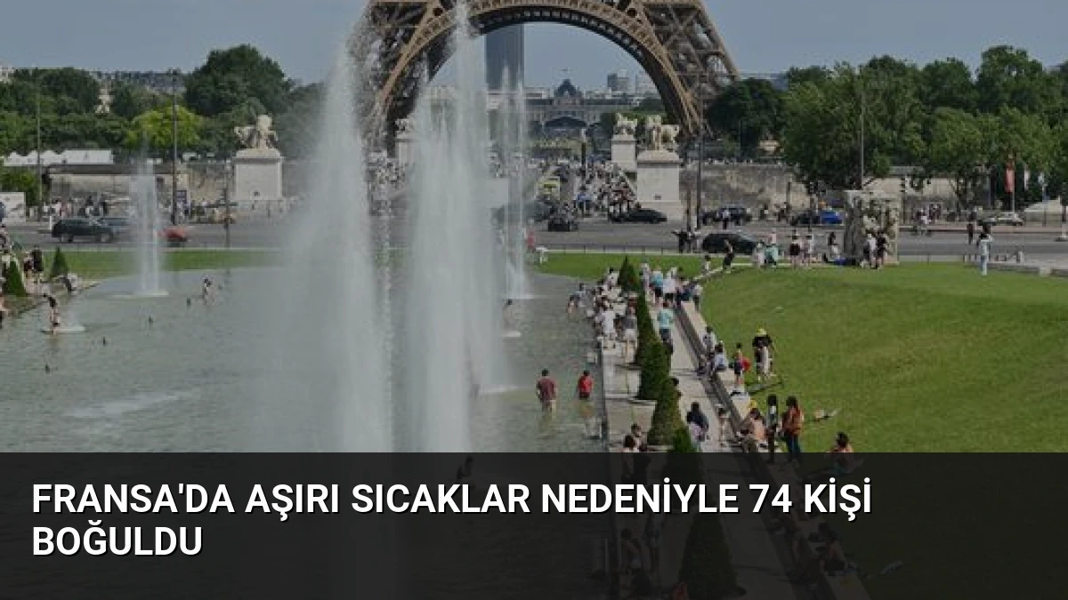 Fransa’da Aşırı Sıcaklar Nedeniyle 74 Kişi Boğuldu