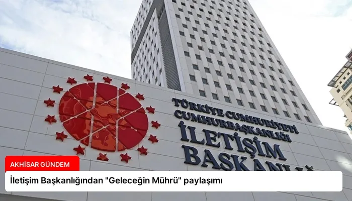 İletişim Başkanlığından “Geleceğin Mührü” paylaşımı