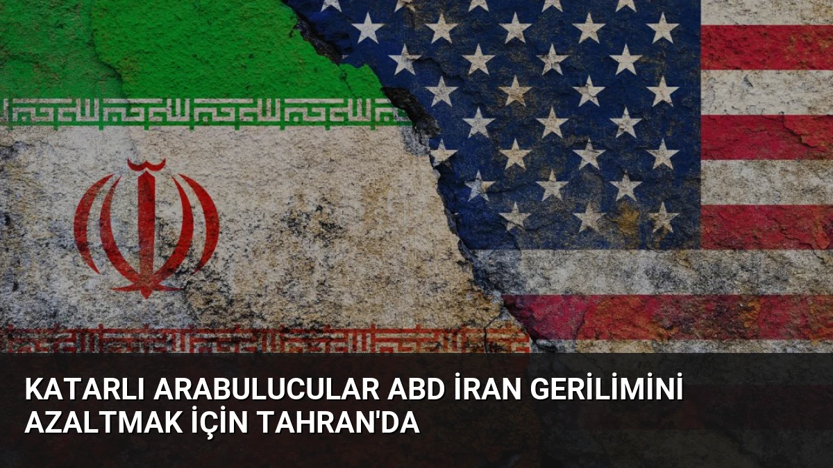 Katarlı Arabulucular ABD İran Gerilimini Azaltmak İçin Tahran’da