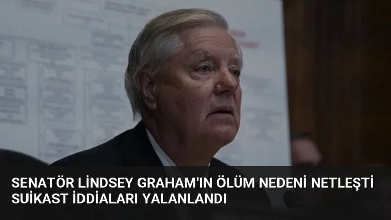 Senatör Lindsey Graham’ın Ölüm Nedeni Netleşti Suikast İddiaları Yalanlandı