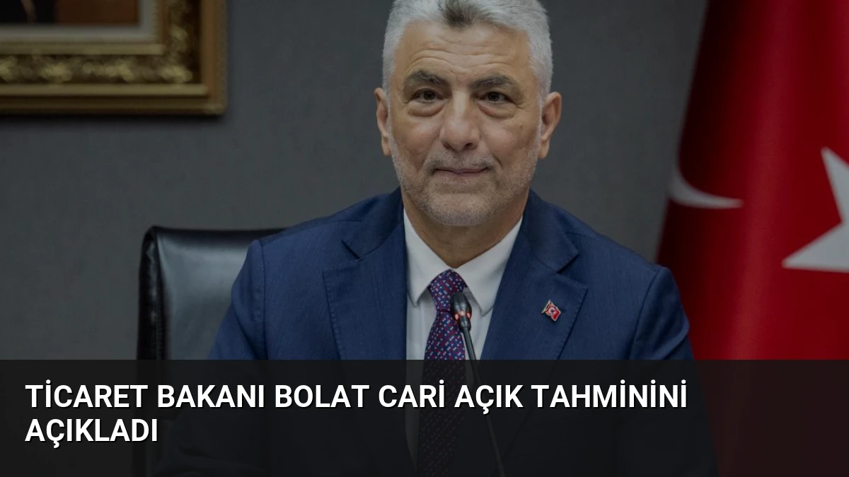Ticaret Bakanı Bolat Cari Açık Tahminini Açıkladı