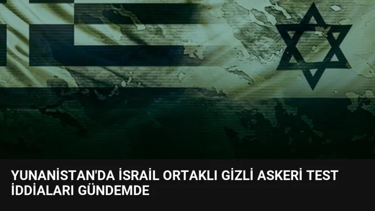 Yunanistan’da İsrail Ortaklı Gizli Askeri Test İddiaları Gündemde