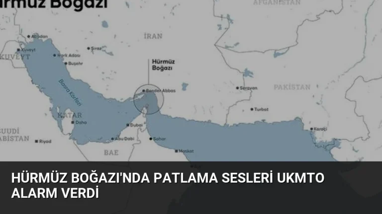 Hürmüz Boğazı’nda Patlama Sesleri UKMTO Alarm Verdi