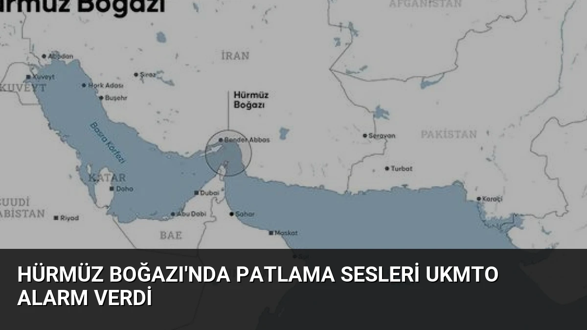 Hürmüz Boğazı’nda Patlama Sesleri UKMTO Alarm Verdi