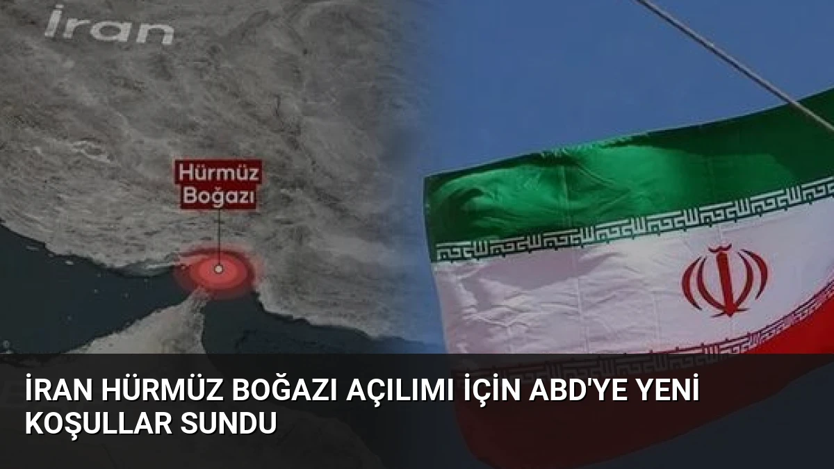 İran Hürmüz Boğazı Açılımı İçin ABD’ye Yeni Koşullar Sundu