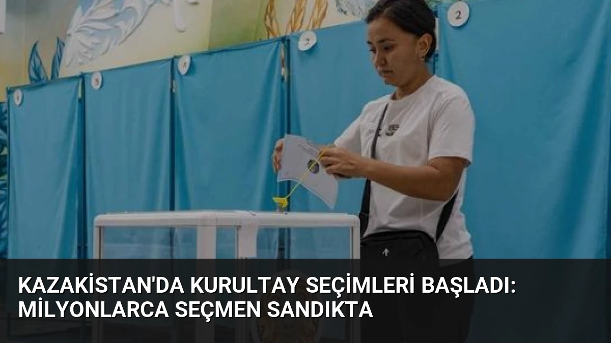 Kazakistan’da Kurultay Seçimleri Başladı: Milyonlarca Seçmen Sandıkta