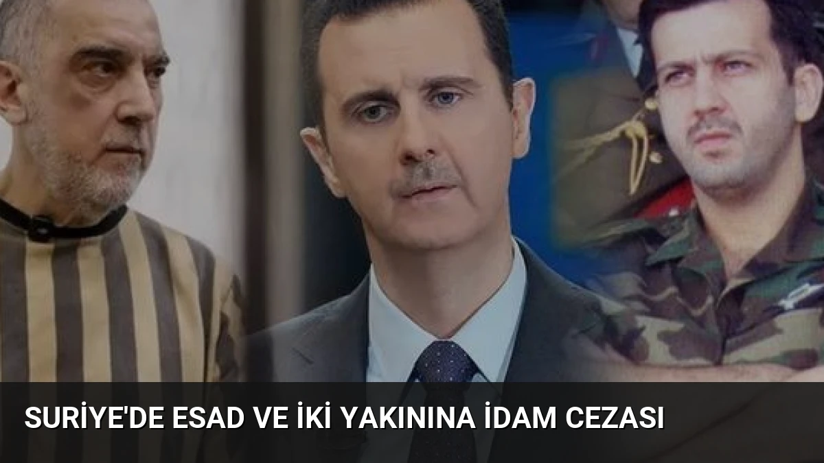Suriye’de Esad ve İki Yakınına İdam Cezası