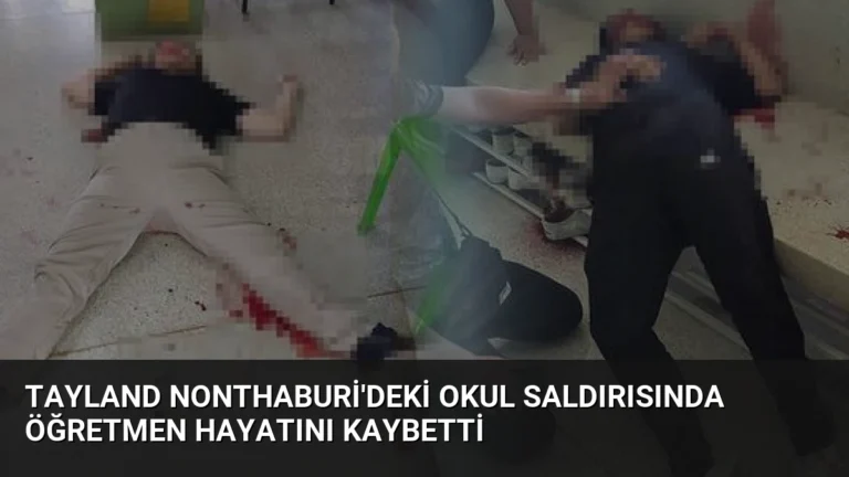 Tayland Nonthaburi’deki Okul Saldırısında Öğretmen Hayatını Kaybetti