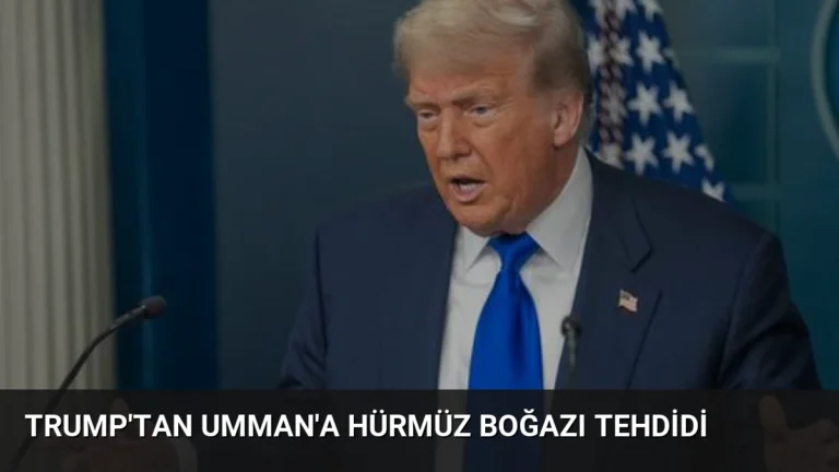 Trump’tan Umman’a Hürmüz Boğazı Tehdidi