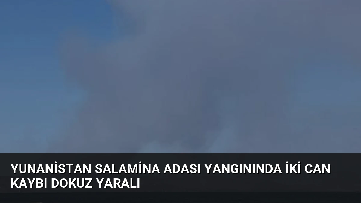 Yunanistan Salamina Adası Yangınında İki Can Kaybı Dokuz Yaralı