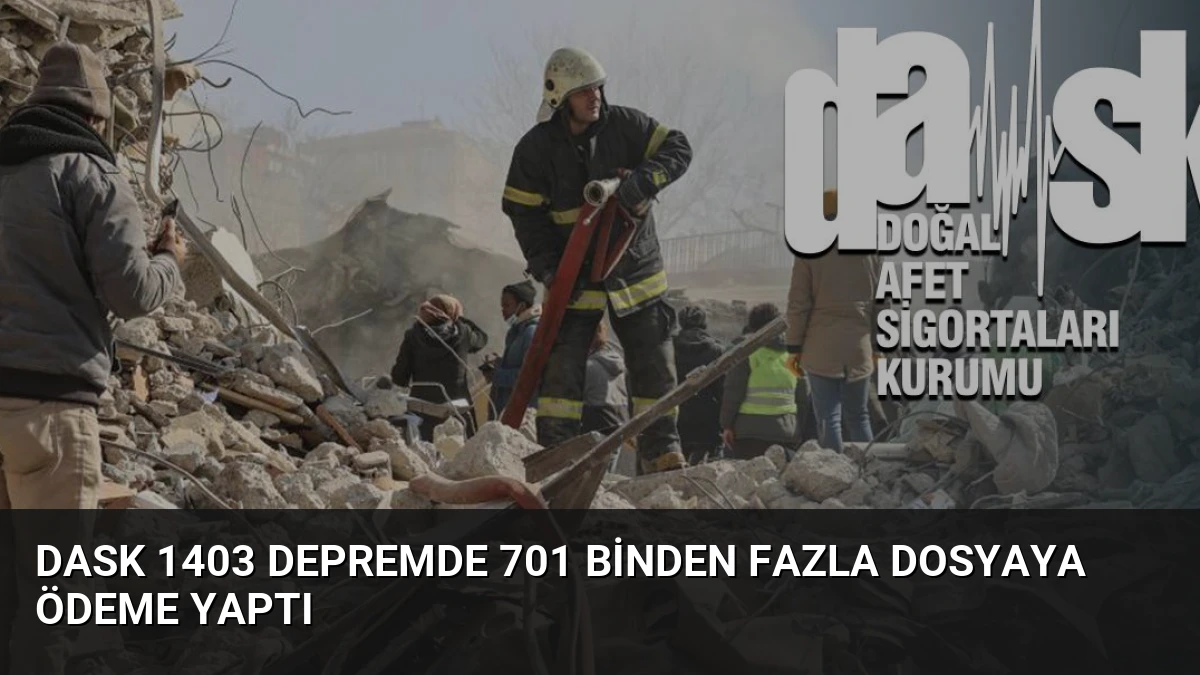 DASK 1403 depremde 701 binden fazla dosyaya ödeme yaptı
