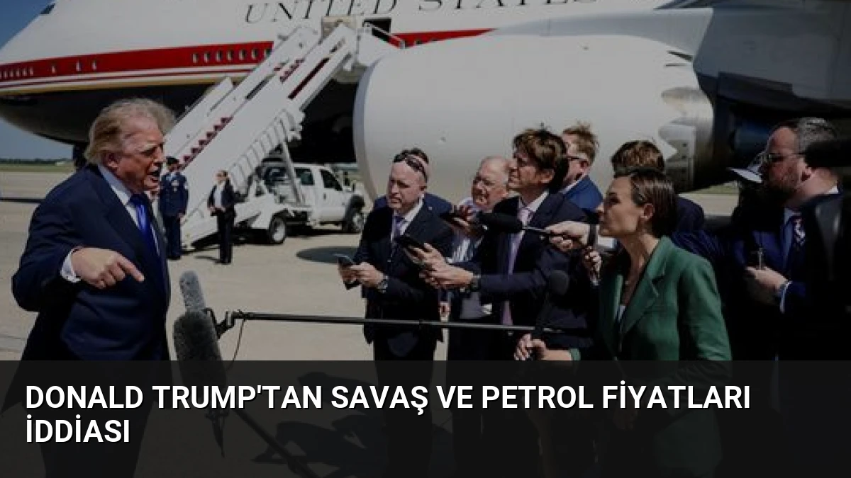 Donald Trump’tan savaş ve petrol fiyatları iddiası