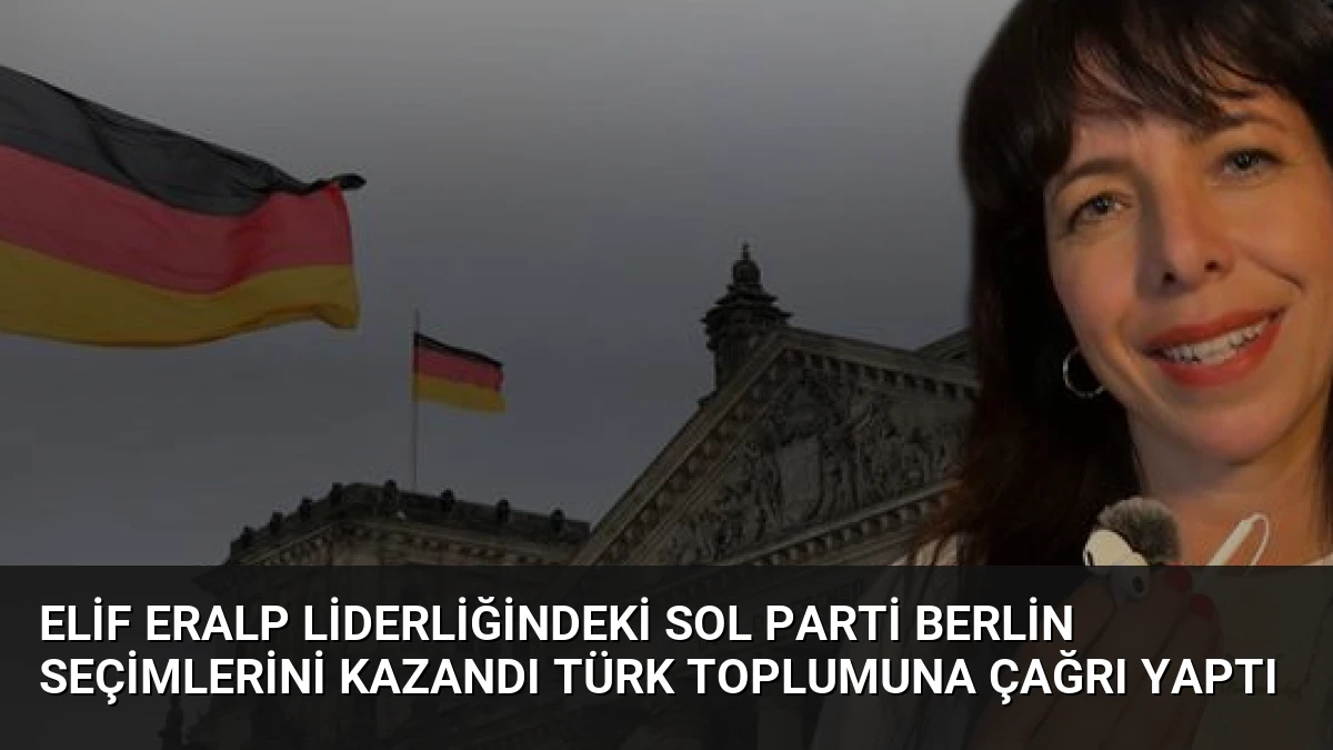 Elif Eralp Liderliğindeki Sol Parti Berlin Seçimlerini Kazandı Türk Toplumuna Çağrı Yaptı