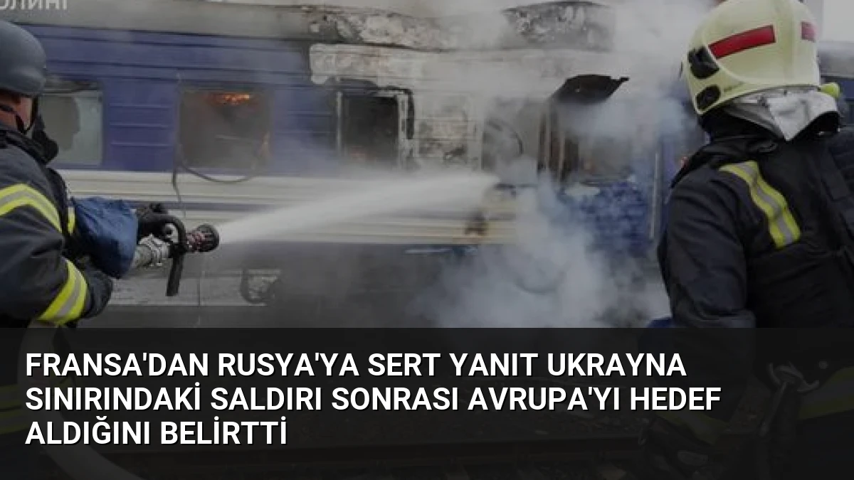 Fransa’dan Rusya’ya Sert Yanıt Ukrayna Sınırındaki Saldırı Sonrası Avrupa’yı Hedef Aldığını Belirtti