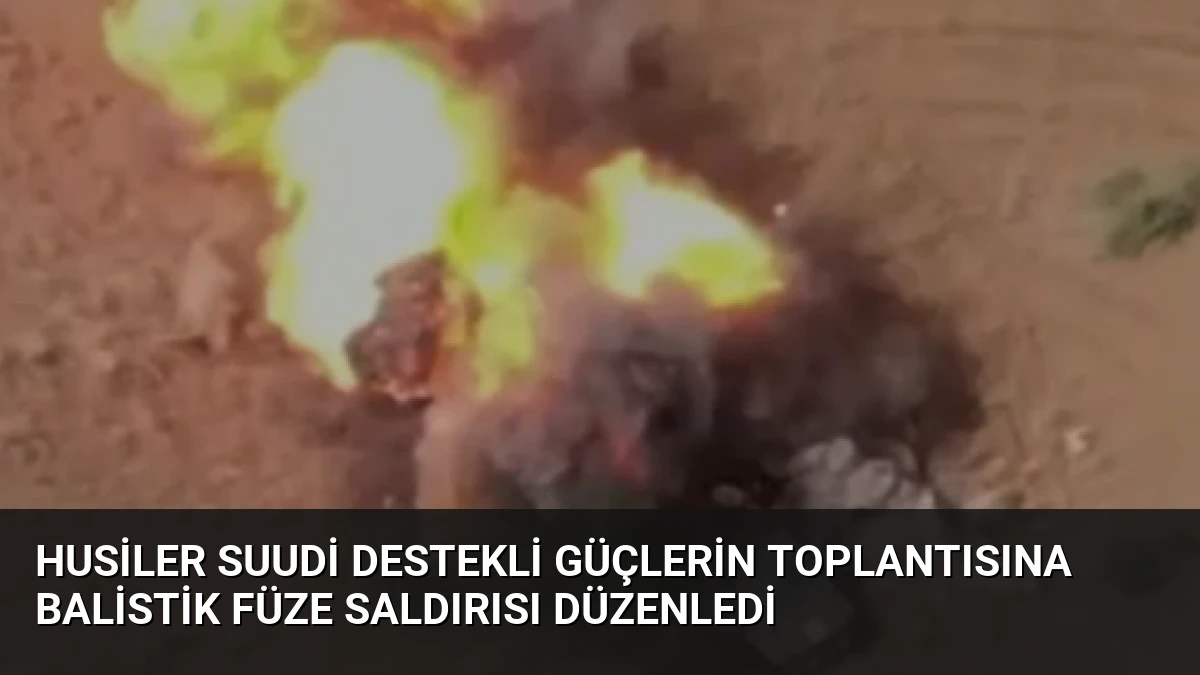 Husiler Suudi Destekli Güçlerin Toplantısına Balistik Füze Saldırısı Düzenledi