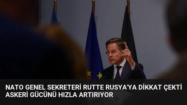 NATO Genel Sekreteri Rutte Rusya’ya Dikkat Çekti Askeri Gücünü Hızla Artırıyor