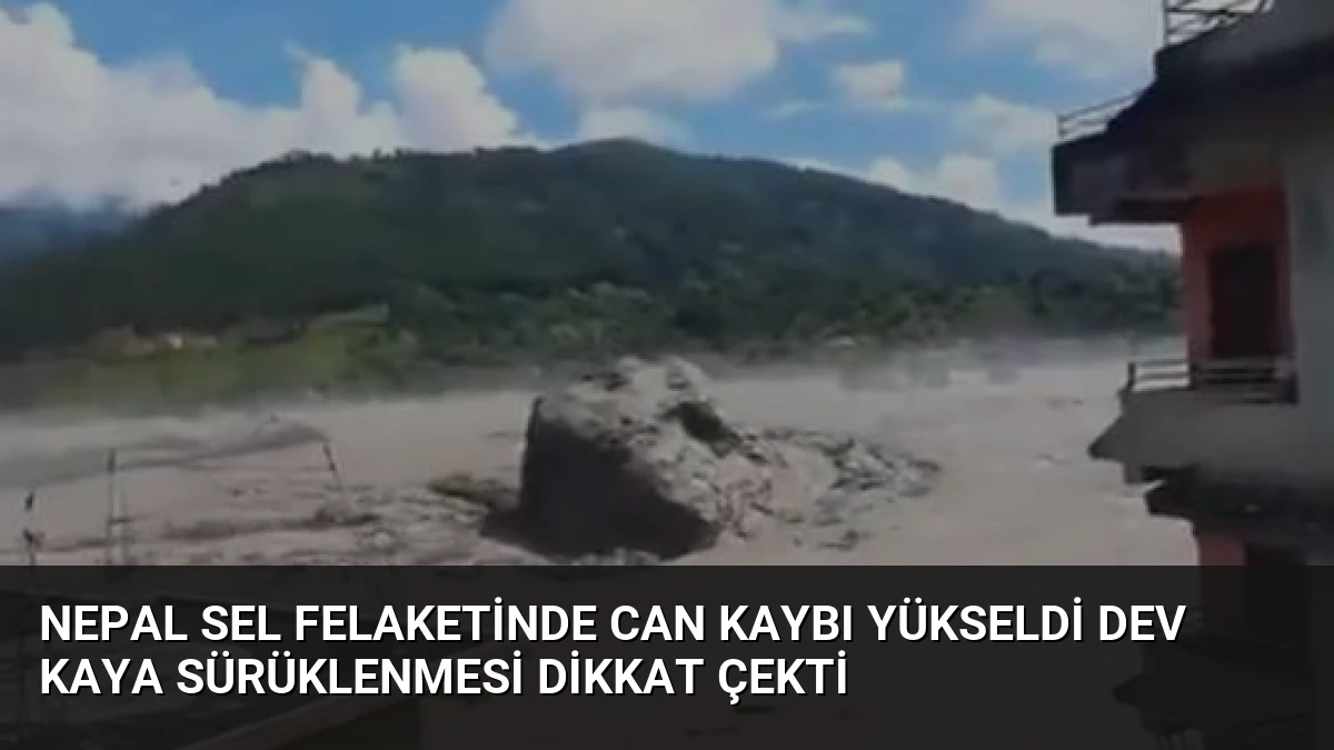 Nepal Sel Felaketinde Can Kaybı Yükseldi Dev Kaya Sürüklenmesi Dikkat Çekti