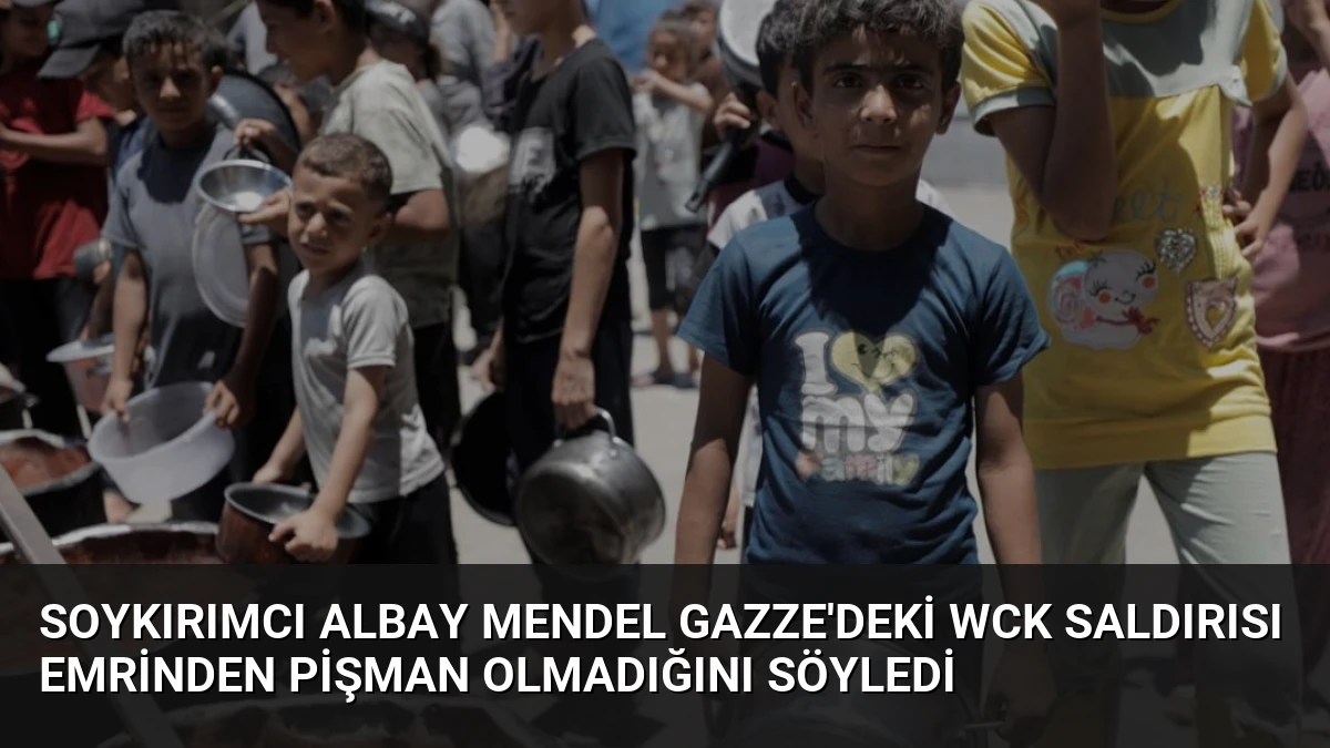 Soykırımcı Albay Mendel Gazze’deki WCK Saldırısı Emrinden Pişman Olmadığını Söyledi
