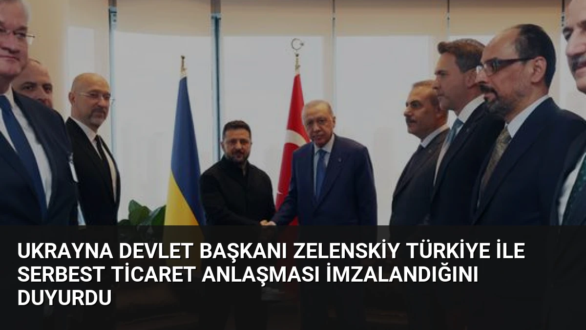 Ukrayna Devlet Başkanı Zelenskiy Türkiye ile Serbest Ticaret Anlaşması İmzalandığını Duyurdu