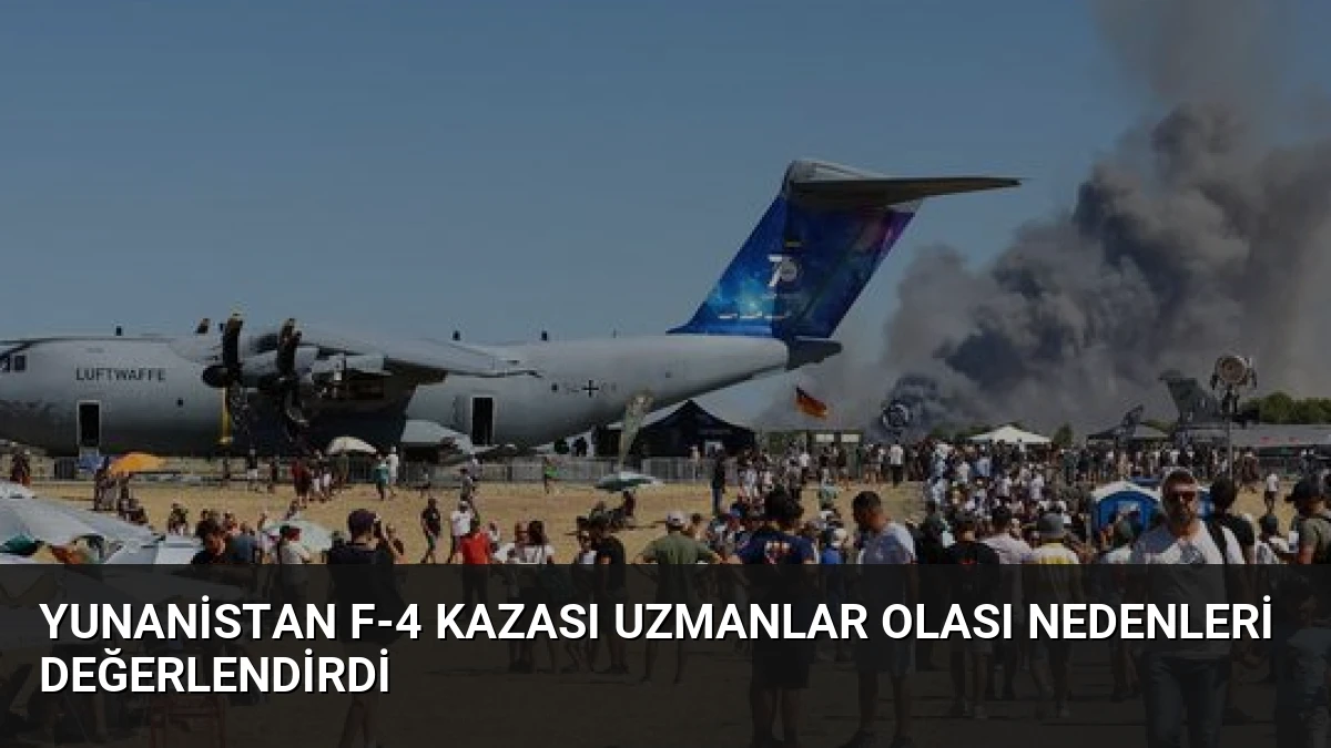 Yunanistan F-4 Kazası Uzmanlar Olası Nedenleri Değerlendirdi