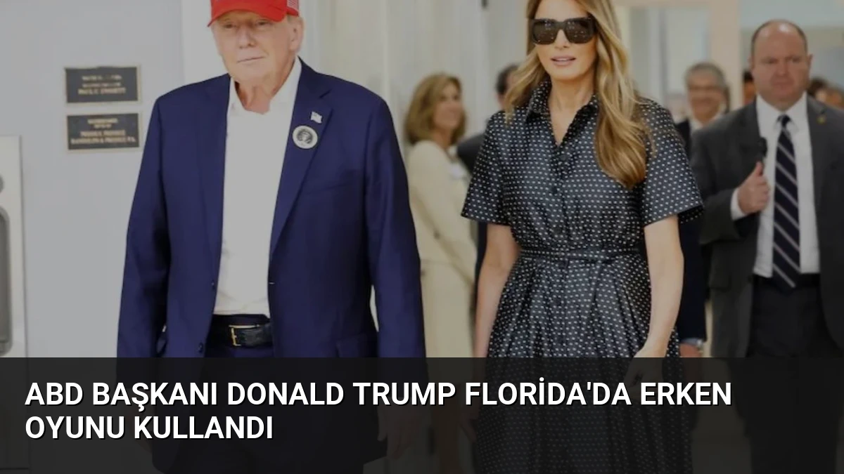 ABD Başkanı Donald Trump Florida’da Erken Oyunu Kullandı