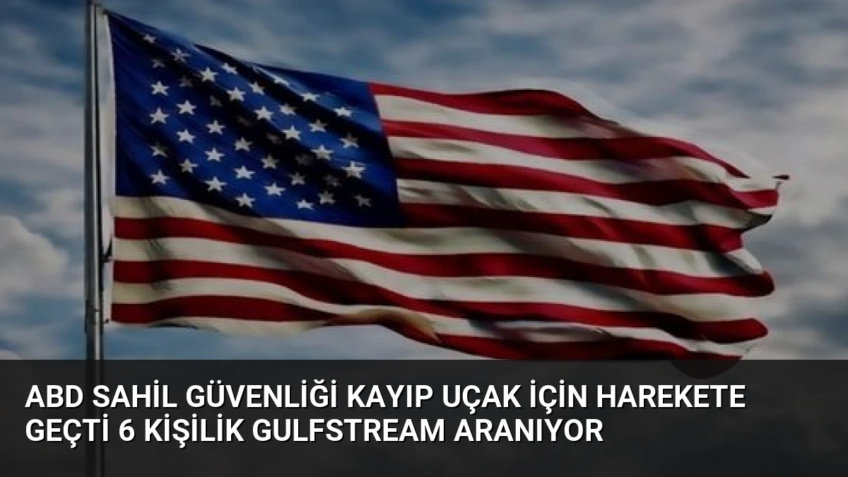 ABD Sahil Güvenliği Kayıp Uçak İçin Harekete Geçti 6 Kişilik Gulfstream Aranıyor