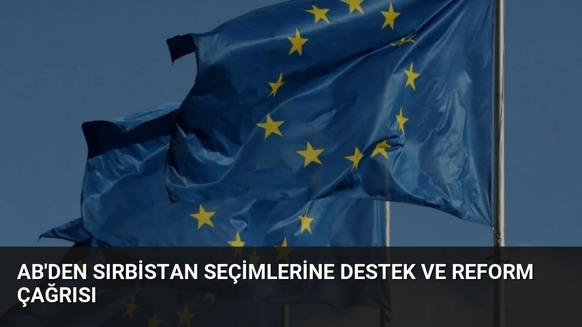 AB’den Sırbistan Seçimlerine Destek ve Reform Çağrısı