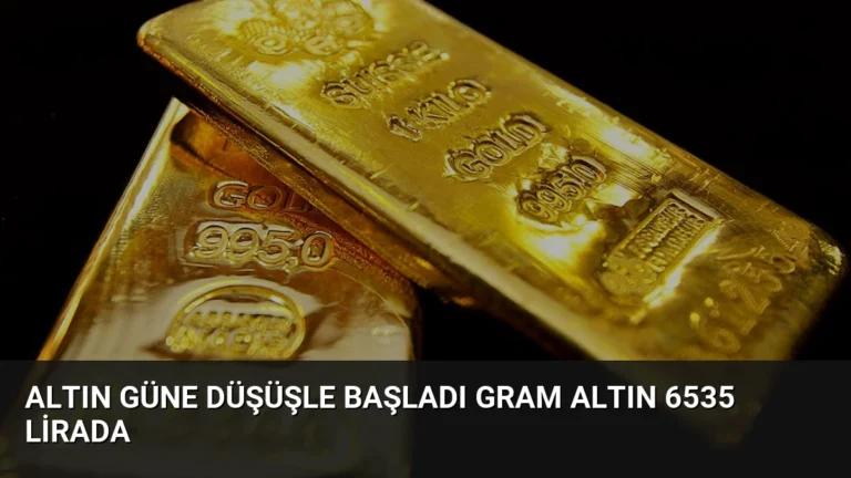 Altın Güne Düşüşle Başladı Gram Altın 6535 Lirada
