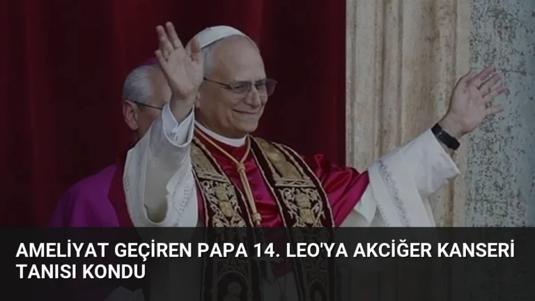 Ameliyat Geçiren Papa 14. Leo’ya Akciğer Kanseri Tanısı Kondu