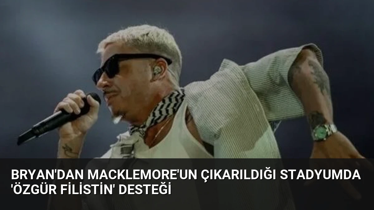 Bryan’dan Macklemore’un Çıkarıldığı Stadyumda ‘Özgür Filistin’ Desteği