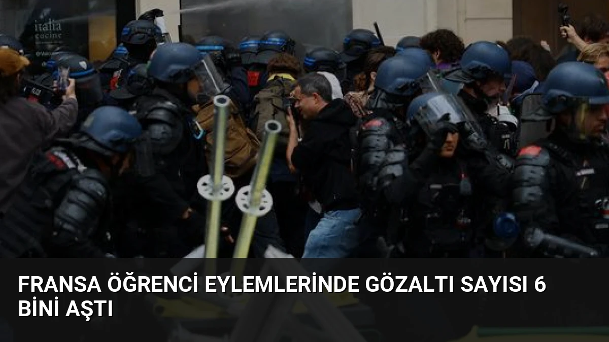 Fransa Öğrenci Eylemlerinde Gözaltı Sayısı 6 Bini Aştı